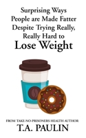 Surprising Ways People are Made Fatter Despite Trying Really, Really Hard to Lose Weight B08BF44MW2 Book Cover