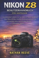 NIKON Z8 BENUTZERHANDBUCH FÜR ANFÄNGER: Ein praktischer Leitfaden, der Sie Schritt für Schritt zum Meistern Ihrer Nikon Z8 führt: Erstellen Sie ... jede Einstellung mühelos. (German Edition) B0GJ4R4TKC Book Cover
