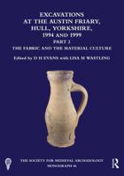 Excavations at the Austin Friary, Hull, Yorkshire, 1994 and 1999, Part 2: The Fabric and the Material Culture (The Society for Medieval Archaeology Monographs) 1041075774 Book Cover