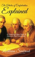 The Articles of Confederation Explained: A Clause-by-Clause Study of America's First Constitution 0985863285 Book Cover