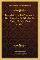 Inventaire De La Pharmacie De L'Hospital St. Nicolas De Metz, 27 Juin 1509 (1894) 1161212868 Book Cover