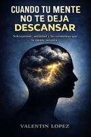 Cuando Tu Mente No Te Deja Descansar: Sobrepensar, ansiedad y las tormentas que la mente inventa (Spanish Edition) B0GSVTR2NM Book Cover
