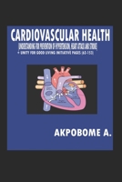 CARDIOVASCULAR HEALTH: Understanding for Prevention of Hypertension, Heart Attack and Stroke B0863S248C Book Cover