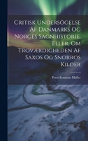 Critisk Undersögelse Af Danmarks Og Norges Sagnhistorie, Eller, Om Troværdigheden Af Saxos Og Snorros Kilder 1022479210 Book Cover