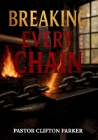 Breaking Every Chain: A Journey to Healing, Deliverance, and Freedom in Christ B0GJG8V2NV Book Cover