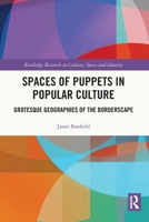 Spaces of Puppets in Popular Culture: Grotesque Geographies of the Borderscape 1032103442 Book Cover