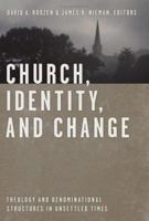 Church, Identity, And Change: Theology And Denominational Structures In Unsettled Times 0802828191 Book Cover