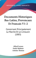 Documents Historiques Bas-Latins, Provencaux Et Francais V1-2: Concernant Principalement La Marche Et Le Limousin (1883) 1168165857 Book Cover