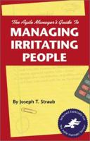 The Agile Manager's Guide to Managing Irritating People (The Agile Manager Series) 1580990177 Book Cover