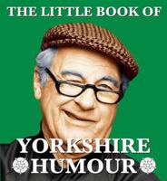 The Little Book of Yorkshire Humour 1855682761 Book Cover