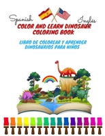 COLOR AND LEARN DINOSAUR COLORING BOOK Libro de Colorear y Aprender Dinosaurios Para Niños spanish - inglés: Dinosaur Coloring Book for Kids and Todde B091F18MTF Book Cover