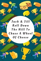 Jack & Jill Roll Down The Hill To Chase A Wheel Of Cheese: Blank Lined Notebook Journal: Great Gift For Gloucester Cheese Lovers, Cheese Chasers And Participants Of The Cheese Rolling And Wake Festiva 1708039465 Book Cover