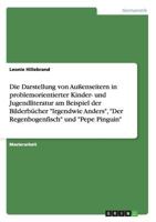 Die Darstellung Von Aussenseitern in Problemorientierter Kinder- Und Jugendliteratur Am Beispiel Der Bilderbucher "Irgendwie Anders," "Der Regenbogenfisch" Und "Pepe Pinguin" 3656683298 Book Cover