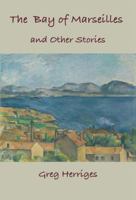 The Bay of Marseilles and Other Stories 0982692196 Book Cover