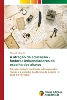 A atração da educação - factores influenciadores da escolha dos alunos: Os estereótipos nacionais, a Imagem dos Países e a escolha do destino de estudo - o caso de Portugal 6139638011 Book Cover