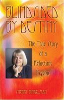 Blindsided by Destiny: The True Story of a Reluctant Psychic 1413714110 Book Cover