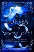Of Curses and Moonlight: A Swan Lake Fairy Tale Retelling (The Villain's Kiss) B0CLK661C1 Book Cover