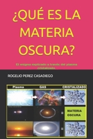 ¿QUÉ ES LA MATERIA OSCURA?: La Materia Oscura; Respondido a Través del Plasma Cristalizado. B0CGKYFTQT Book Cover