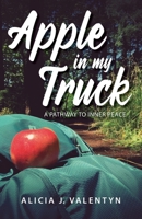 Apple in my Truck: A Pathway to Inner Peace 1643885359 Book Cover