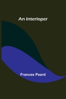 An Interloper: A Novel (Classic Reprint) 198403183X Book Cover