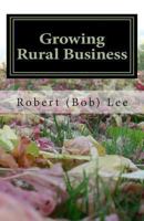 Growing Rural Business: An Innovative Approach to Development 1456387073 Book Cover