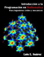 Introduccion a la Programacion en Mathematica: para ingenieros civiles y mecánicos 1986485749 Book Cover