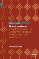 Monotone Games: A Unified Approach to Games with Strategic Complements and Substitutes 3030455122 Book Cover