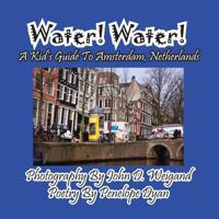 Water! Water! a Kid's Guide to Amsterdam. Netherlands 1614771898 Book Cover
