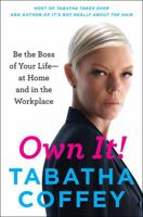 Own It!: Be the Boss of Your Life--at Home and in the Workplace 0062251007 Book Cover