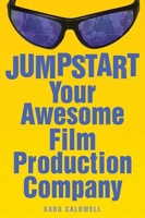 Jumpstart Your Awesome Film Production Company 1581154003 Book Cover