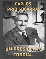 Un Presidente Cordial: Carlos Prío Socarrás (Spanish Edition) B0CV5VDT4H Book Cover