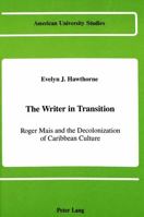 The Writer in Transition: Roger Mais and the Decolonizing of Caribbean Culture 0820408166 Book Cover