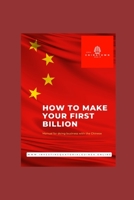 How to Make Your First Billion (in ChinaTown): Manual for Doing Business with the Chinese B0BW3HQZD7 Book Cover