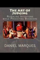 The Art of Judging: Revealing Intentions while Predicting Behaviors 1481204297 Book Cover