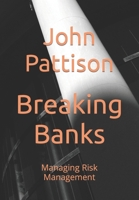 Breaking Banks: Managing Risk Management 0994876696 Book Cover