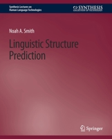 Linguistic Structure Prediction 1608454053 Book Cover