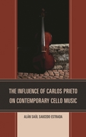 The Influence of Carlos Prieto on Contemporary Cello Music 0761863265 Book Cover