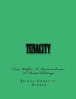 Tenacity: From Welfare To Business Owner A Mental Challenge 1981258736 Book Cover