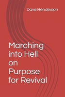 Marching into Hell on Purpose for Revival B093MHBVS2 Book Cover