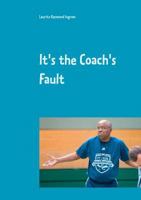 It's the Coach's Fault 0244953104 Book Cover