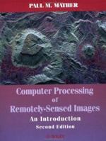 Computer Processing of Remotely-Sensed Images: An Introduction, 2nd Edition 0471985503 Book Cover