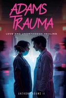 Adams Trauma: Love and Unorthodox Healing B0G9QTJTKT Book Cover