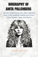 BIOGRAPHY OF ANITA PALLENBERG: The Story of The Daring Muse Who Captivated Rock & Roll, Redefined Fashion, and Lived a Life of Glamour, Chaos, and Mystery B0F2V7Z6N4 Book Cover