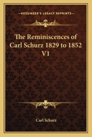 The Reminiscences of Carl Schurz 1829 to 1852 V1 116276726X Book Cover