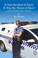 It Was the Best of Days! It Was the Worst of Days!: An Honest, Raw and Real Account of Policing. Welcome to a Normal Day in the Life of a Police Officer! 0228874475 Book Cover