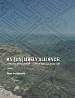 An (Un)Likely Alliance: Thinking Environment(S) With Deleuze/Guattari 1443800368 Book Cover