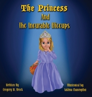 The Princess and the Incurable Hiccups 1737828235 Book Cover