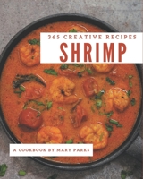 365 Creative Shrimp Recipes: Shrimp Cookbook - All The Best Recipes You Need are Here! B08NVL66JW Book Cover