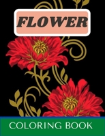 Flower Coloring Book: Coloring Book For Adults With Flower Patterns, Decorations. Perfect for beginners as well as advanced home artists who like peace and quiet accompanying coloring. B09SNRQQLL Book Cover