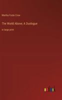 The World Above; A Duologue: in large print 3368370081 Book Cover